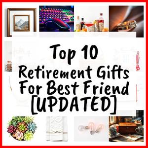Retirement Gifts For Best Friend [UPDATED]