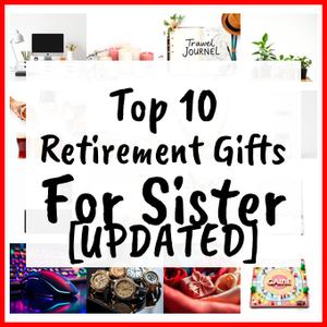 Retirement Gifts For Sister [UPDATED]