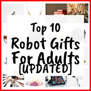Robot Gifts For Adults [UPDATED]