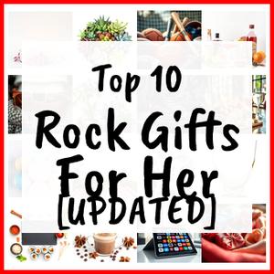 Rock Gifts For Her [UPDATED]