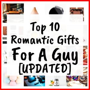 Romantic Gifts For A Guy [UPDATED]