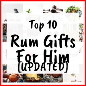 Rum Gifts For Him [UPDATED]