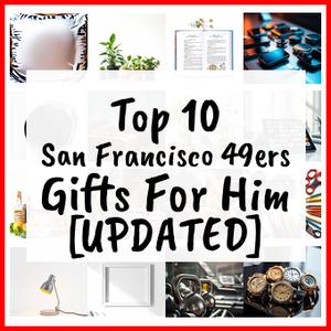 San Francisco 49ers Gifts For Him [UPDATED]
