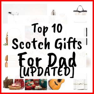 Scotch Gifts For Dad [UPDATED]