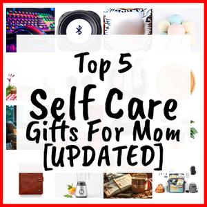 Self Care Gifts For Mom [UPDATED]