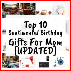 Sentimental Birthday Gifts For Mom [UPDATED]