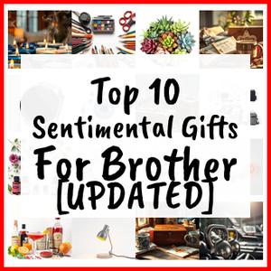 Sentimental Gifts For Brother [UPDATED]
