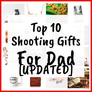 Shooting Gifts For Dad [UPDATED]