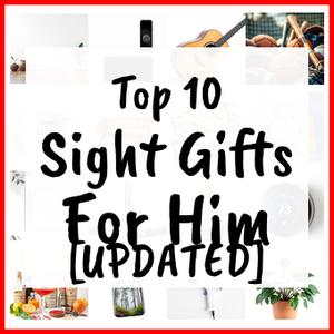Sight Gifts For Him [UPDATED]