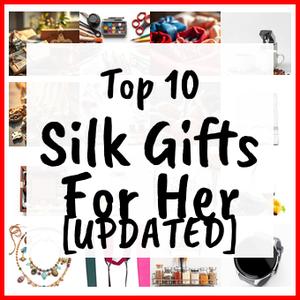 Silk Gifts For Her [UPDATED]