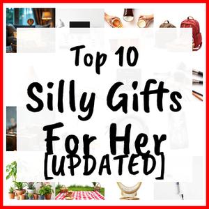 Silly Gifts For Her [UPDATED]