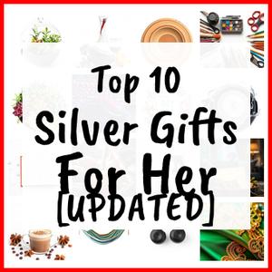 Silver Gifts For Her [UPDATED]