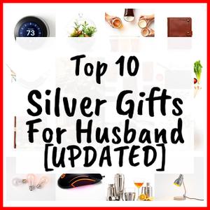 Silver Gifts For Husband [UPDATED]