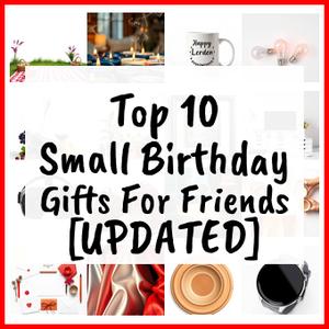 Small Birthday Gifts For Friends [UPDATED]