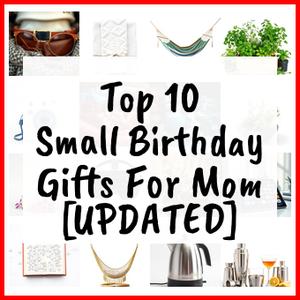 Small Birthday Gifts For Mom [UPDATED]