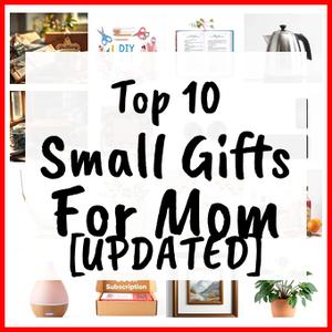 Small Gifts For Mom [UPDATED]