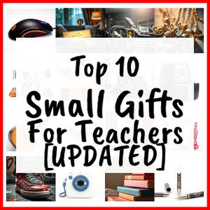 Small Gifts For Teachers [UPDATED]