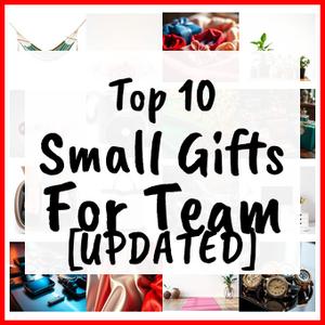 Small Gifts For Team [UPDATED]