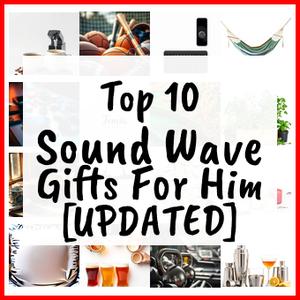 Sound Wave Gifts For Him [UPDATED]