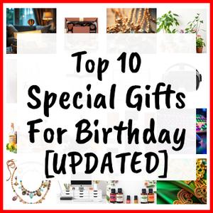 Special Gifts For Birthday [UPDATED]