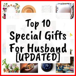 Special Gifts For Husband [UPDATED]