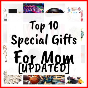 Special Gifts For Mom [UPDATED]