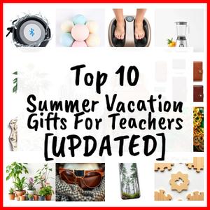 Summer Vacation Gifts For Teachers [UPDATED]