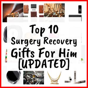 Surgery Recovery Gifts For Him [UPDATED]