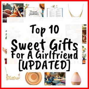 Sweet Gifts For A Girlfriend [UPDATED]
