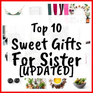 Sweet Gifts For Sister [UPDATED]