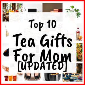 Tea Gifts For Mom [UPDATED]
