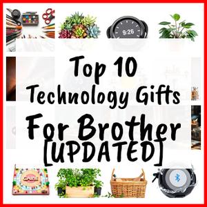 Technology Gifts For Brother [UPDATED]