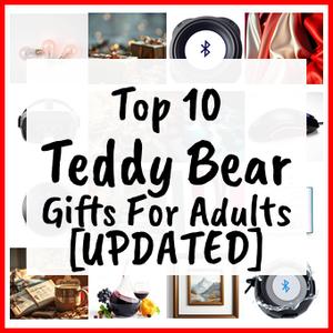 Teddy Bear Gifts For Adults [UPDATED]