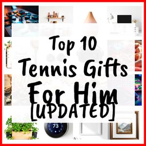 Tennis Gifts For Him [UPDATED]