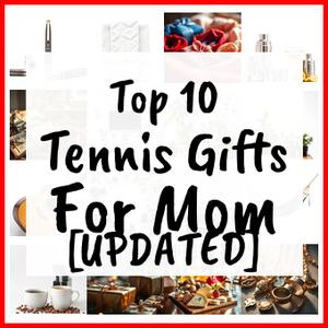 Tennis Gifts For Mom [UPDATED]