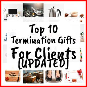 Termination Gifts For Clients [UPDATED]