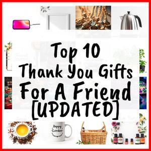 Thank You Gifts For A Friend [UPDATED]