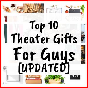 Theater Gifts For Guys [UPDATED]