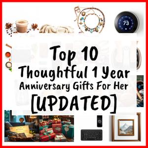 thoughtful 1 year anniversary gifts for her