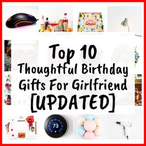 Thoughtful Birthday Gifts For Girlfriend [UPDATED]
