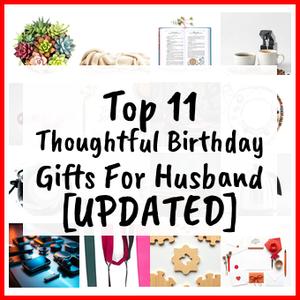 Thoughtful Birthday Gifts For Husband [UPDATED]