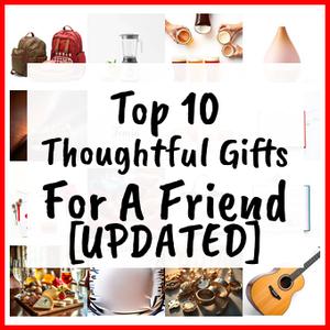Thoughtful Gifts For A Friend [UPDATED]
