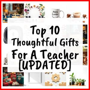 Thoughtful Gifts For A Teacher [UPDATED]