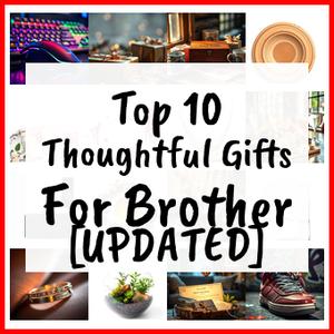Thoughtful Gifts For Brother [UPDATED]
