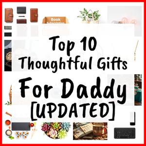 Thoughtful Gifts For Daddy [UPDATED]