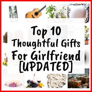 Thoughtful Gifts For Girlfriend [UPDATED]