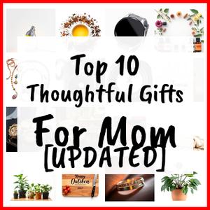 Thoughtful Gifts For Mom [UPDATED]