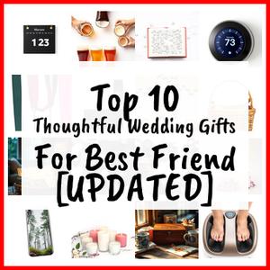 Thoughtful Wedding Gifts For Best Friend [UPDATED]