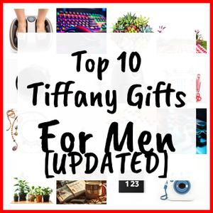 Tiffany Gifts For Men [UPDATED]