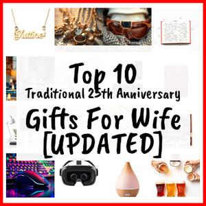 Traditional 25th Anniversary Gifts For Wife [UPDATED]